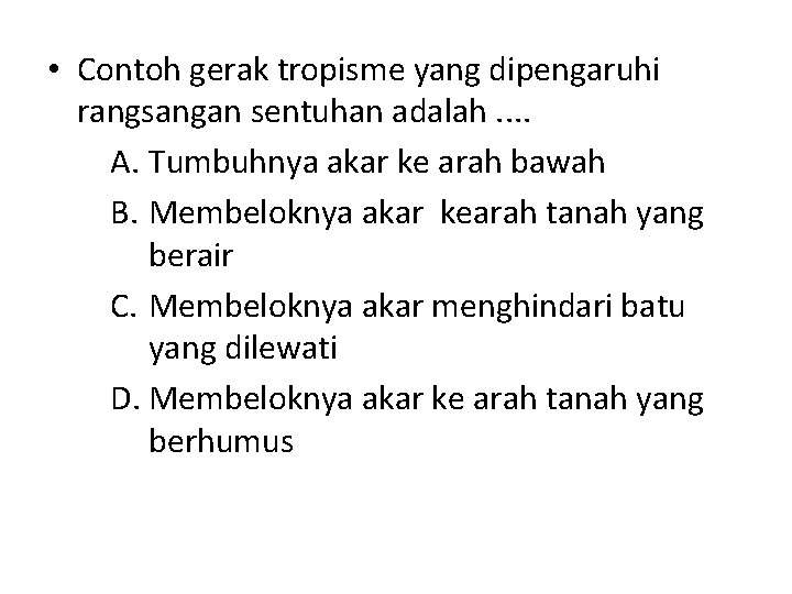  • Contoh gerak tropisme yang dipengaruhi rangsangan sentuhan adalah. . A. Tumbuhnya akar