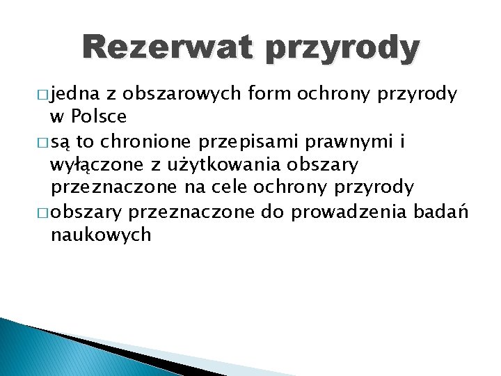 Rezerwat przyrody � jedna z obszarowych form ochrony przyrody w Polsce � są to