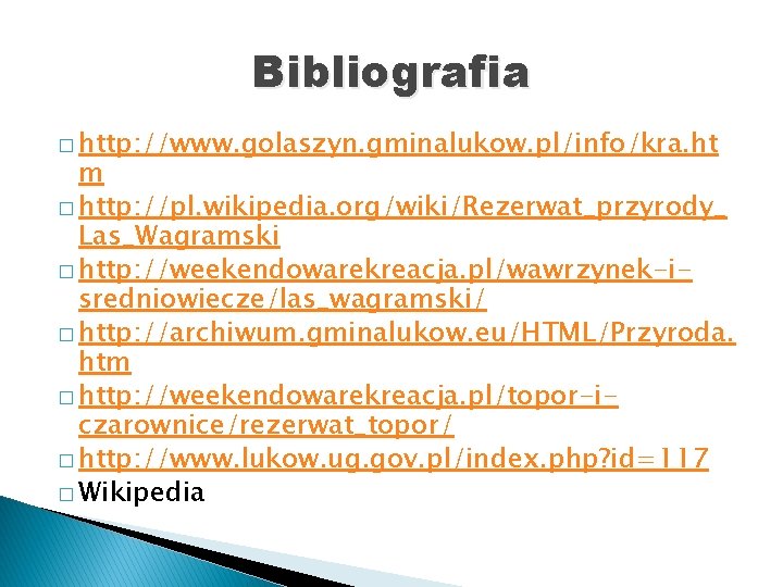 Bibliografia � http: //www. golaszyn. gminalukow. pl/info/kra. ht m � http: //pl. wikipedia. org/wiki/Rezerwat_przyrody_