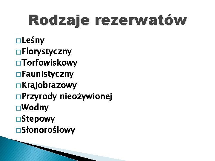 Rodzaje rezerwatów � Leśny � Florystyczny � Torfowiskowy � Faunistyczny � Krajobrazowy � Przyrody