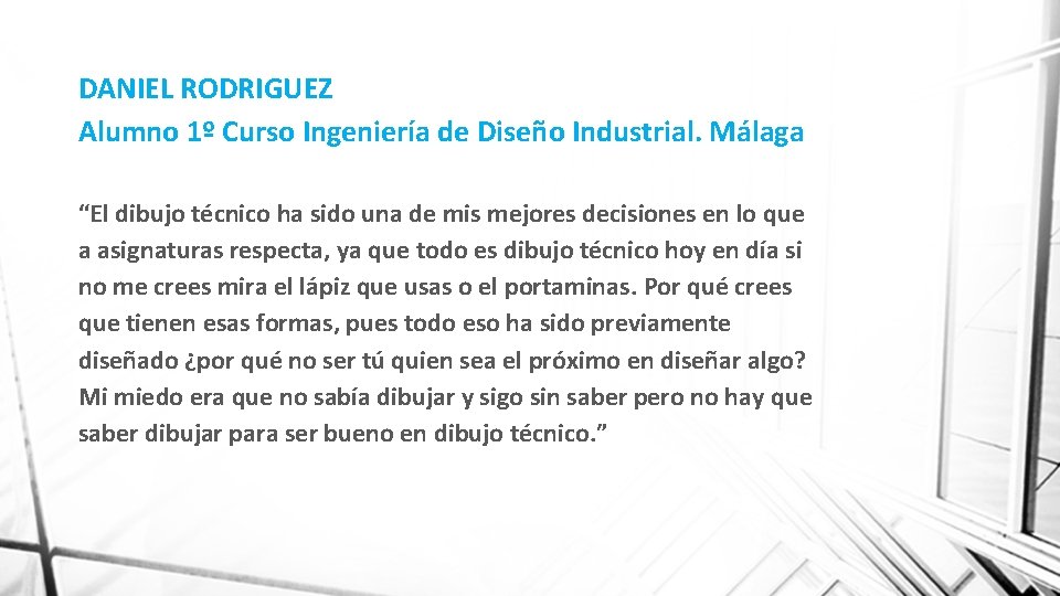 DANIEL RODRIGUEZ Alumno 1º Curso Ingeniería de Diseño Industrial. Málaga “El dibujo técnico ha