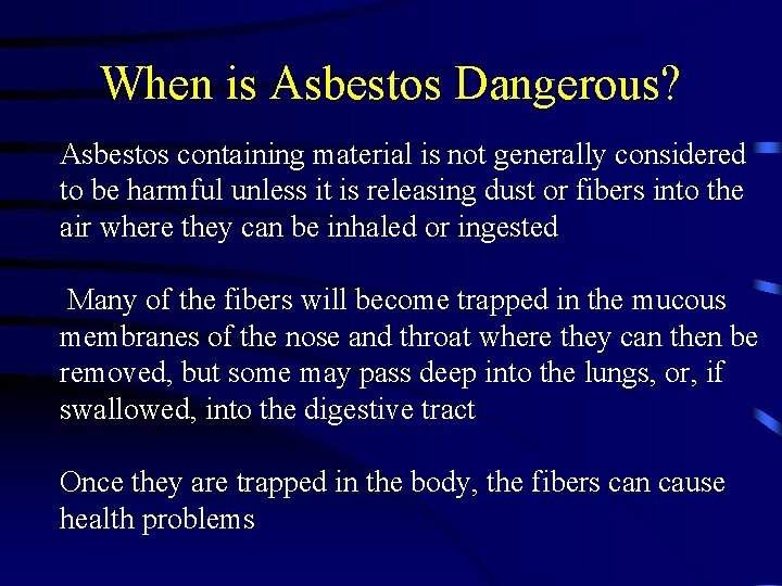 When is Asbestos Dangerous? Asbestos containing material is not generally considered to be harmful