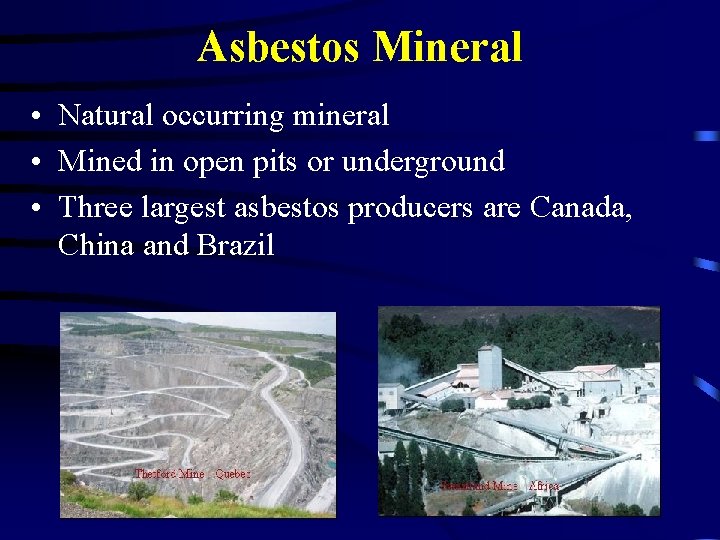 Asbestos Mineral • Natural occurring mineral • Mined in open pits or underground •