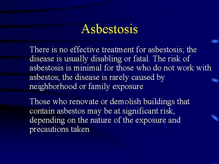 Asbestosis There is no effective treatment for asbestosis; the disease is usually disabling or