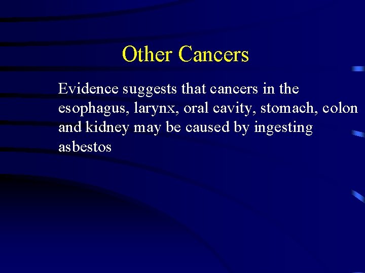 Other Cancers Evidence suggests that cancers in the esophagus, larynx, oral cavity, stomach, colon