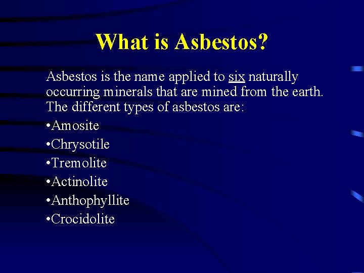 What is Asbestos? Asbestos is the name applied to six naturally occurring minerals that