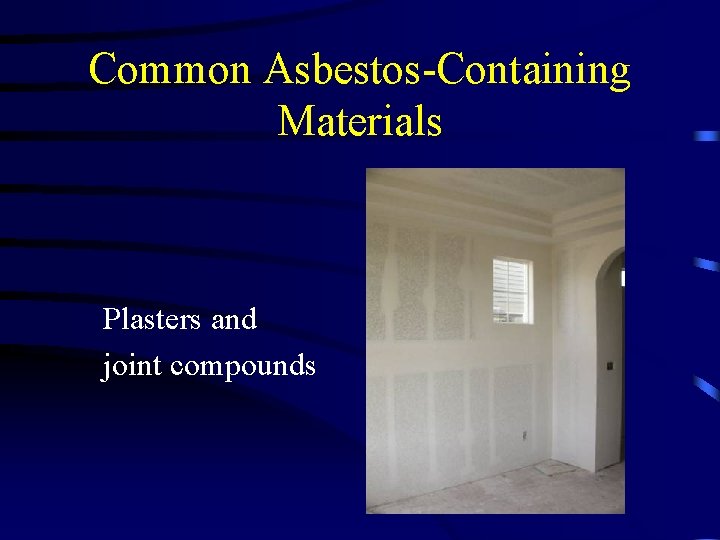 Common Asbestos-Containing Materials Plasters and joint compounds 