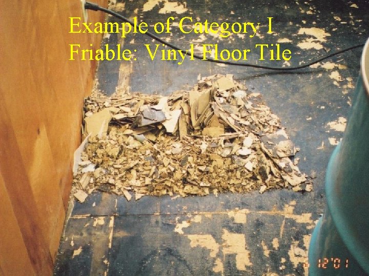 Example of Category I Friable: Vinyl Floor Tile 