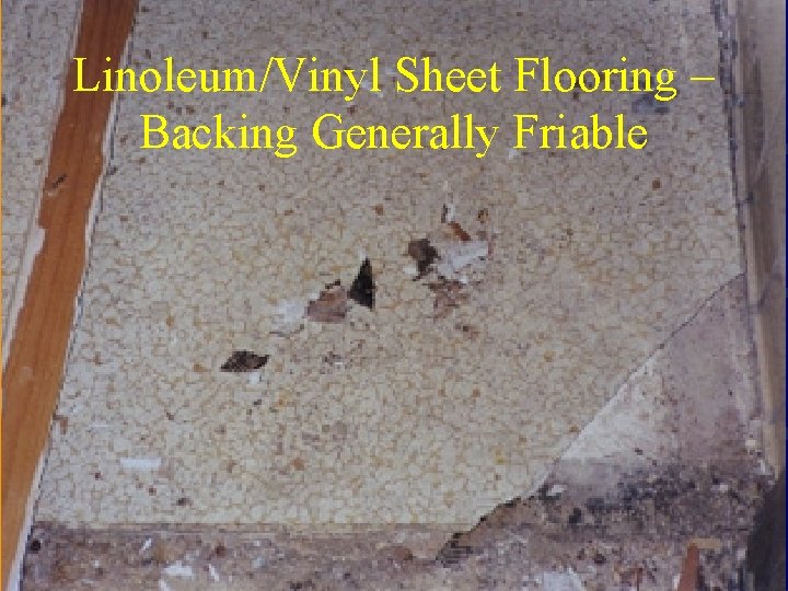 Linoleum/Vinyl Sheet Flooring – Backing Generally Friable 
