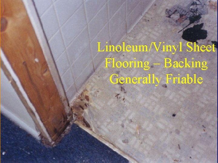 Linoleum/Vinyl Sheet Flooring – Backing Generally Friable 