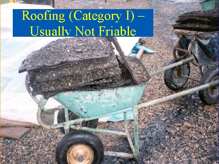 Roofing (Category I) – Usually Not Friable 