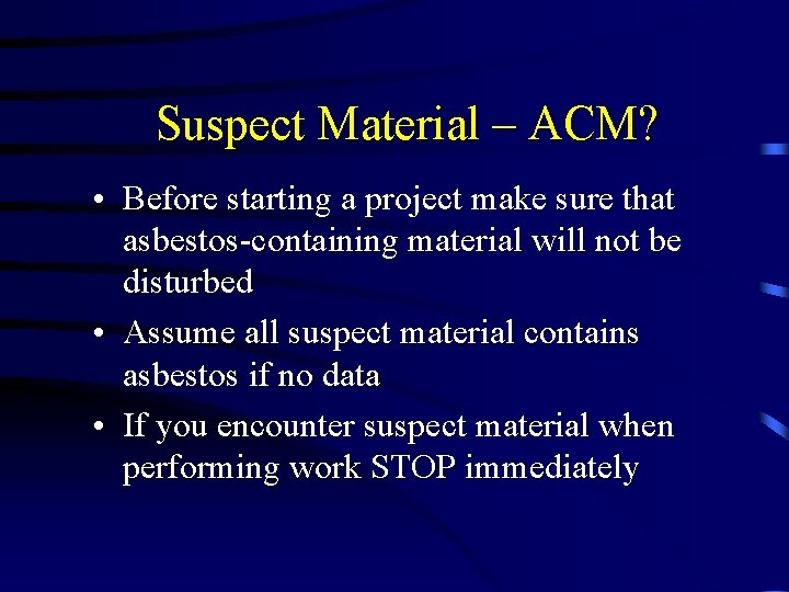 Suspect Material – ACM? • Before starting a project make sure that asbestos-containing material