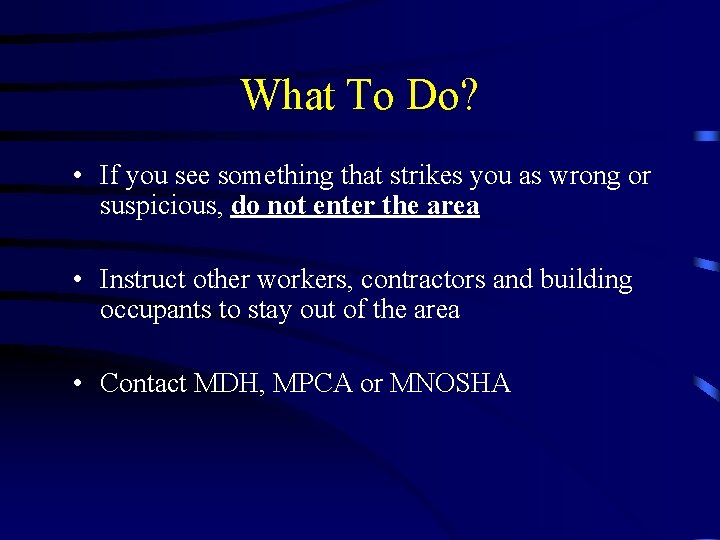 What To Do? • If you see something that strikes you as wrong or