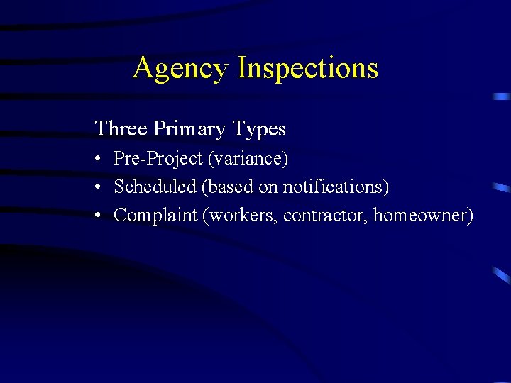 Agency Inspections Three Primary Types • Pre-Project (variance) • Scheduled (based on notifications) •