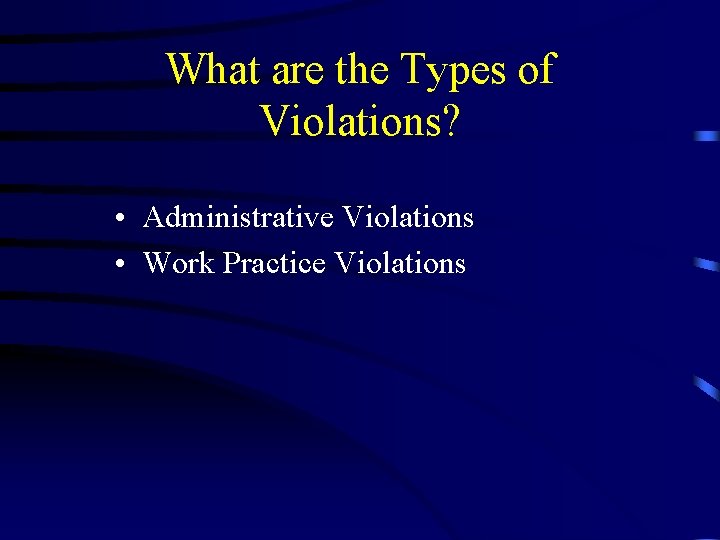 What are the Types of Violations? • Administrative Violations • Work Practice Violations 