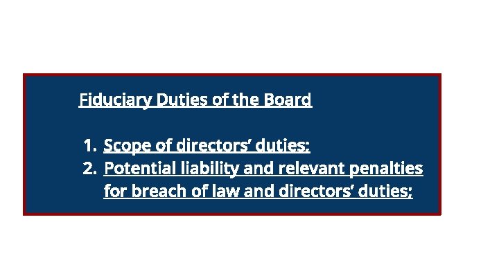 Fiduciary Duties of the Board 1. Scope of directors’ duties; 2. Potential liability and