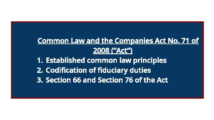 Common Law and the Companies Act No. 71 of 2008 (“Act”) 1. Established common