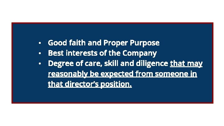  • Good faith and Proper Purpose • Best interests of the Company •
