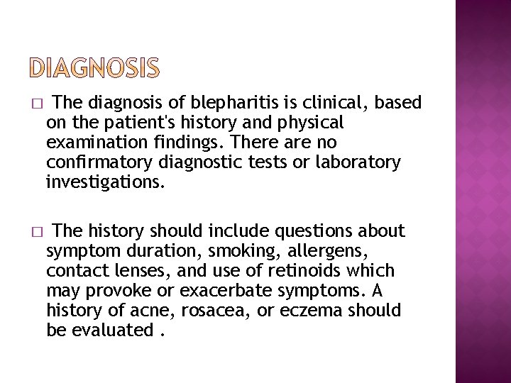 � The diagnosis of blepharitis is clinical, based on the patient's history and physical
