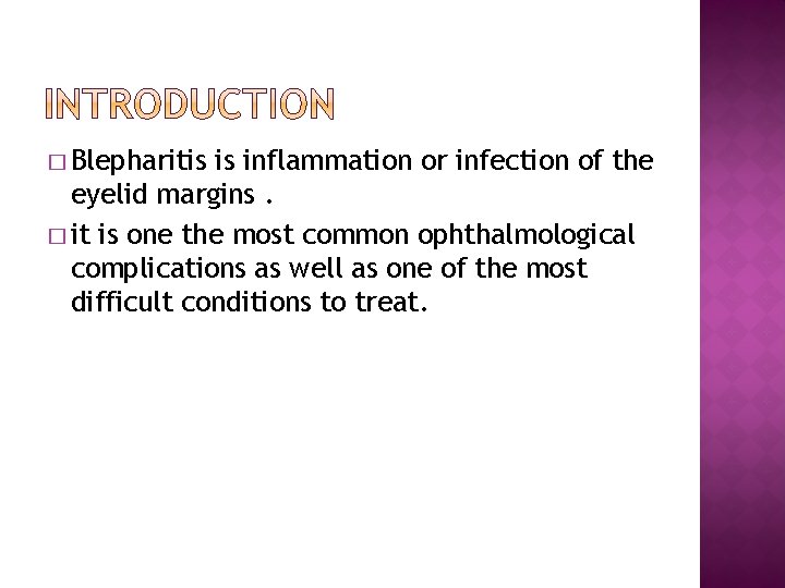 � Blepharitis is inflammation or infection of the eyelid margins. � it is one