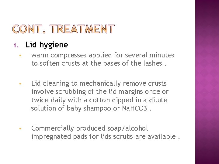 Lid hygiene 1. • warm compresses applied for several minutes to soften crusts at