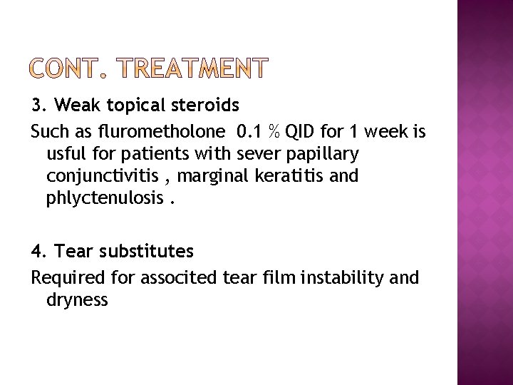 3. Weak topical steroids Such as flurometholone 0. 1 % QID for 1 week