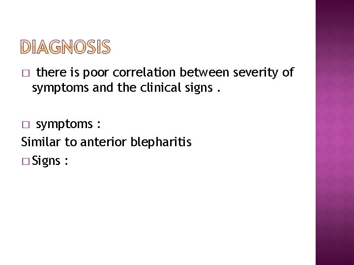 � there is poor correlation between severity of symptoms and the clinical signs. symptoms