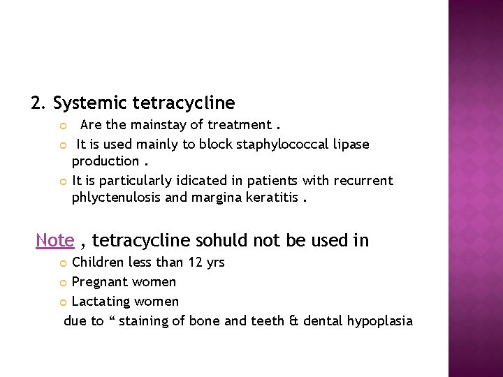2. Systemic tetracycline Are the mainstay of treatment. It is used mainly to block