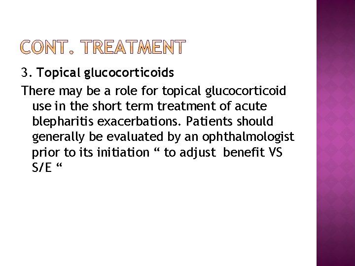 3. Topical glucocorticoids There may be a role for topical glucocorticoid use in the
