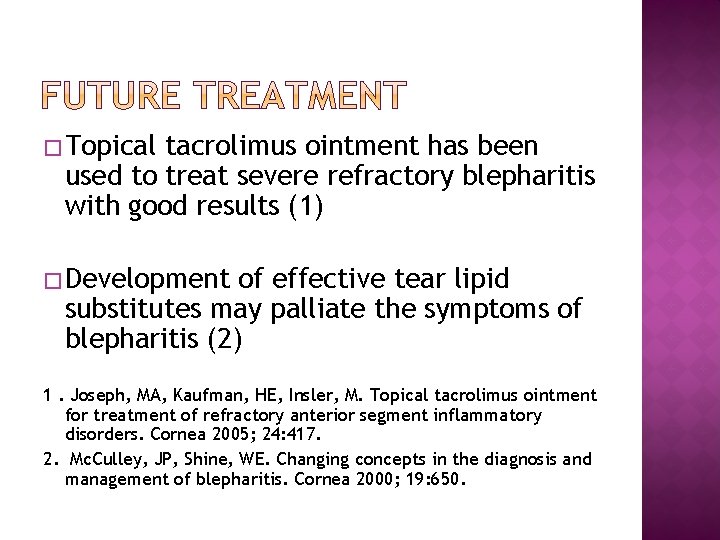 � Topical tacrolimus ointment has been used to treat severe refractory blepharitis with good