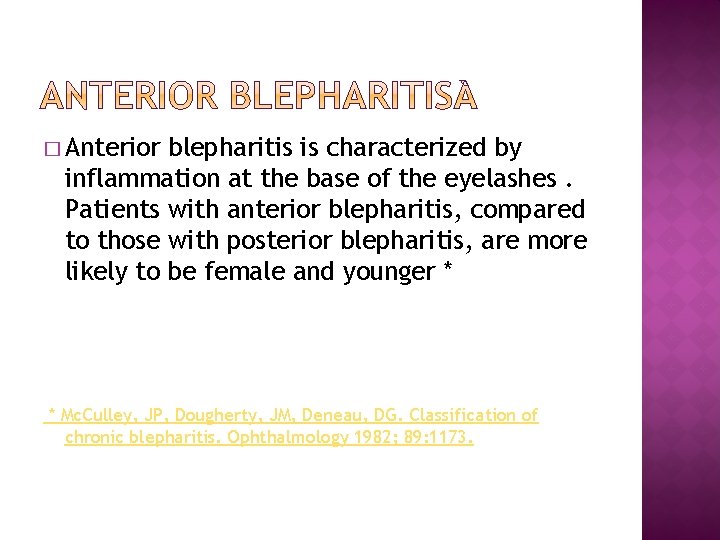 � Anterior blepharitis is characterized by inflammation at the base of the eyelashes. Patients