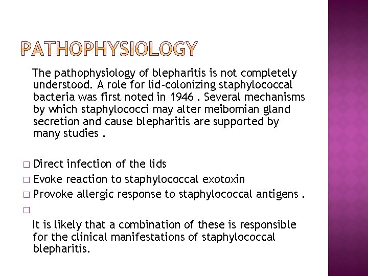 The pathophysiology of blepharitis is not completely understood. A role for lid-colonizing staphylococcal bacteria