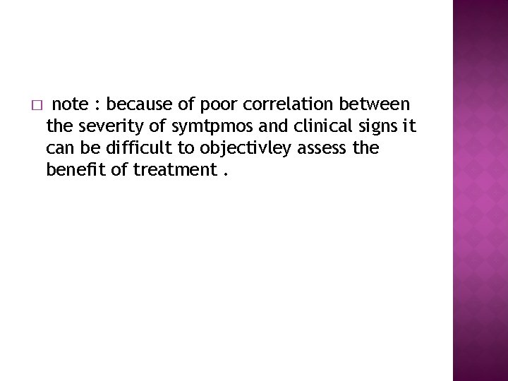 � note : because of poor correlation between the severity of symtpmos and clinical
