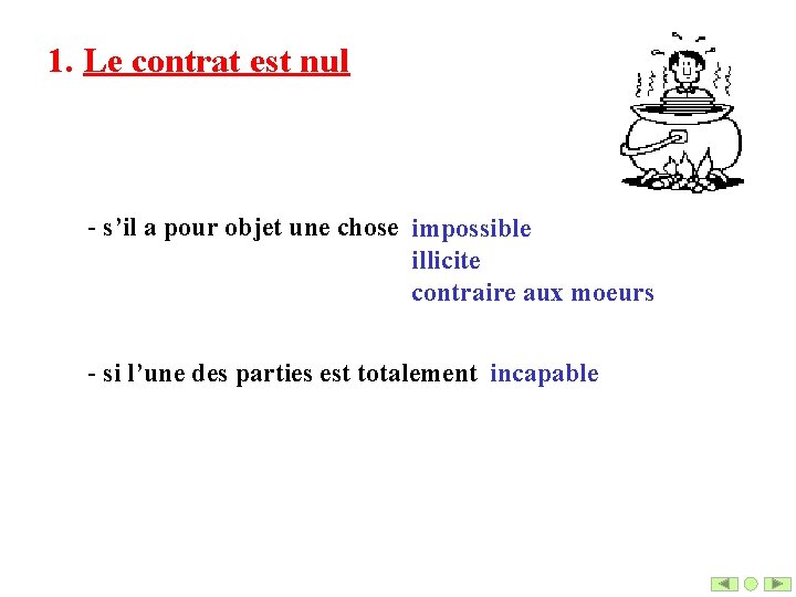 1. Le contrat est nul - s’il a pour objet une chose impossible illicite