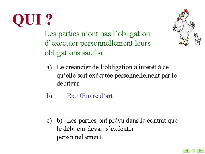 QUI ? Les parties n’ont pas l’obligation d’exécuter personnellement leurs obligations sauf si :