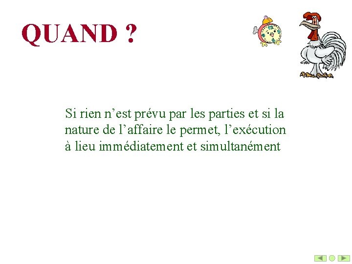 QUAND ? Si rien n’est prévu par les parties et si la nature de