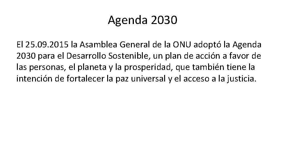 Agenda 2030 El 25. 09. 2015 la Asamblea General de la ONU adoptó la