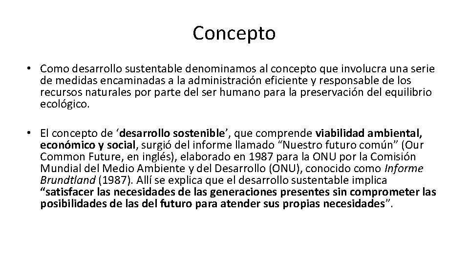 Concepto • Como desarrollo sustentable denominamos al concepto que involucra una serie de medidas