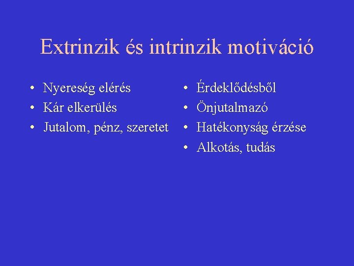 Extrinzik és intrinzik motiváció • Nyereség elérés • Kár elkerülés • Jutalom, pénz, szeretet