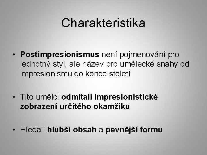 Charakteristika • Postimpresionismus není pojmenování pro jednotný styl, ale název pro umělecké snahy od