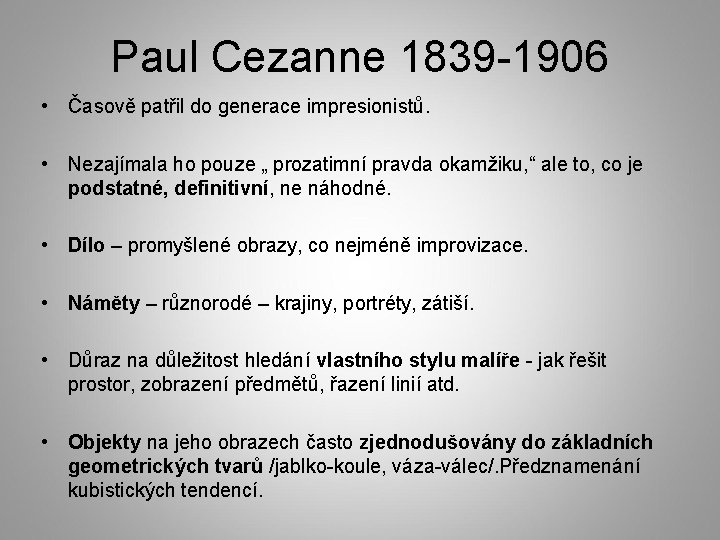 Paul Cezanne 1839 -1906 • Časově patřil do generace impresionistů. • Nezajímala ho pouze