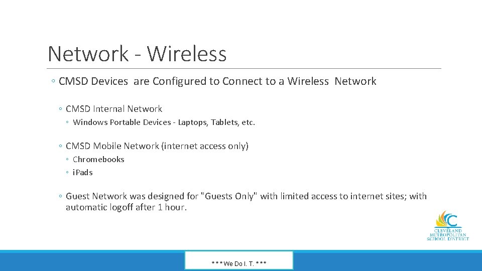 Network - Wireless ◦ CMSD Devices are Configured to Connect to a Wireless Network