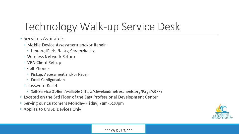 Technology Walk-up Service Desk ◦ Services Available: ◦ Mobile Device Assessment and/or Repair ◦