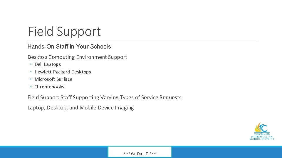 Field Support Hands-On Staff In Your Schools Desktop Computing Environment Support ◦ ◦ Dell