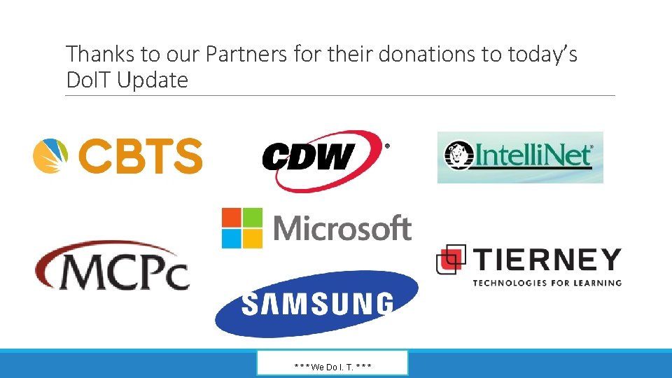 Thanks to our Partners for their donations to today’s Do. IT Update * *