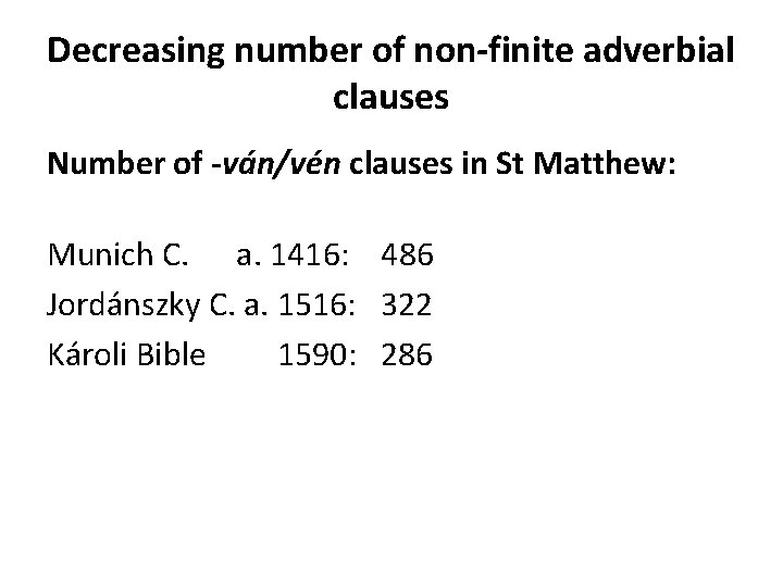 Decreasing number of non-finite adverbial clauses Number of -ván/vén clauses in St Matthew: Munich