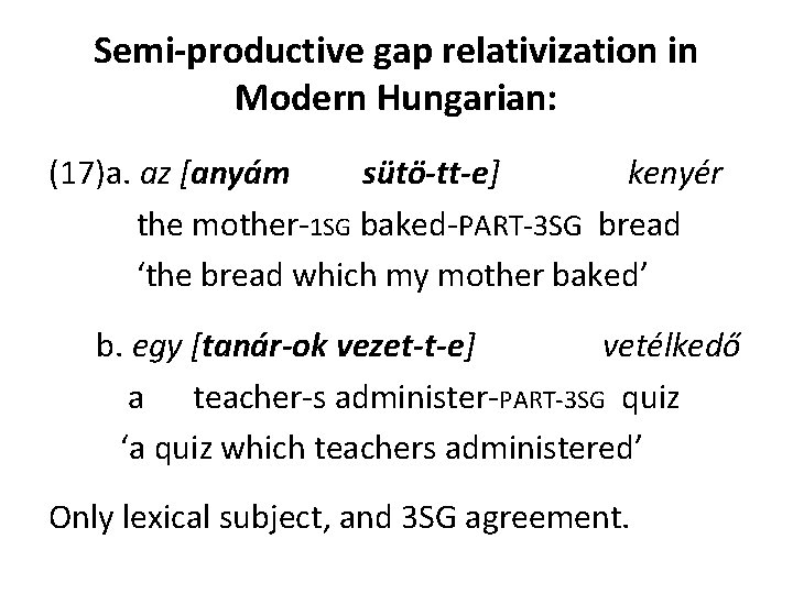 Semi-productive gap relativization in Modern Hungarian: (17)a. az [anyám sütö-tt-e] kenyér the mother-1 SG