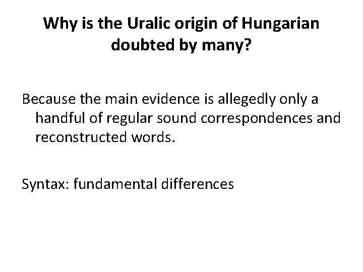 Why is the Uralic origin of Hungarian doubted by many? Because the main evidence