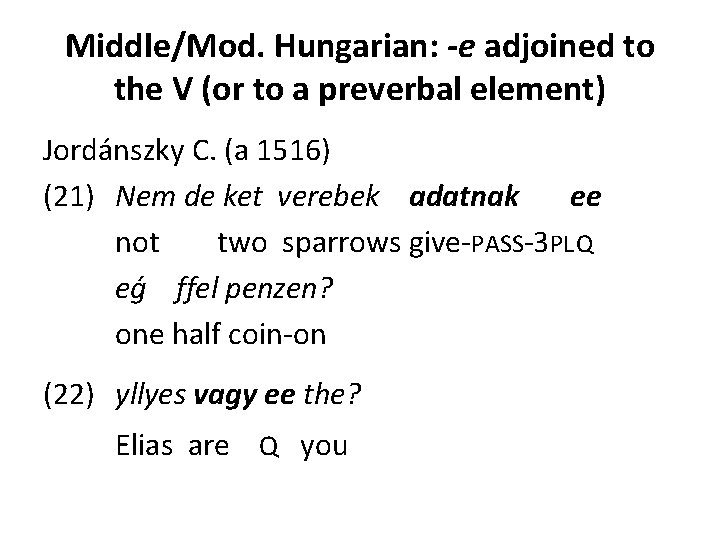 Middle/Mod. Hungarian: -e adjoined to the V (or to a preverbal element) Jordánszky C.