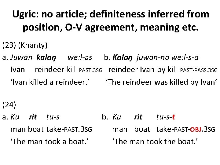 Ugric: no article; definiteness inferred from position, O-V agreement, meaning etc. (23) (Khanty) a.